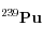 ^{239}\bf{Pu}